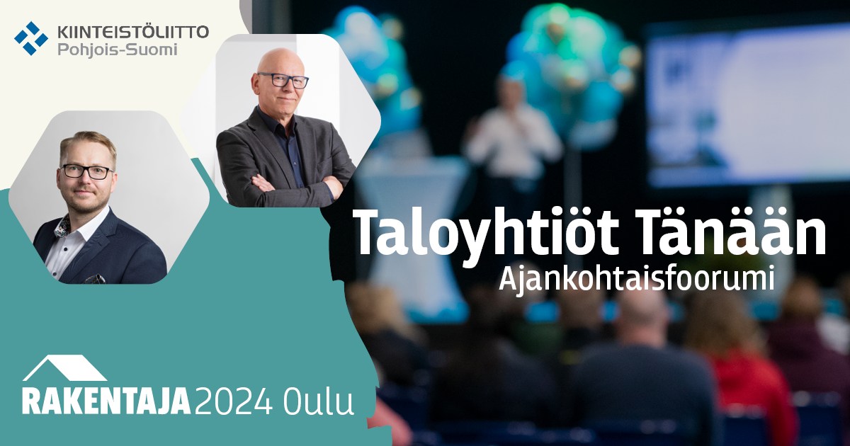 Ajankohtaisfoorumi Taloyhtiöt Tänään Rakentaja 2024 Oulu -tapahtumassa 12.4. perjantaina